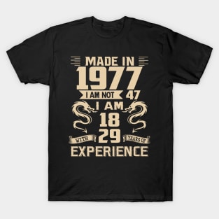 Dragon Made In 1977 I Am Not 47 I Am 18 With 29 Years Of Experience T-Shirt